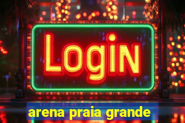 arena praia grande