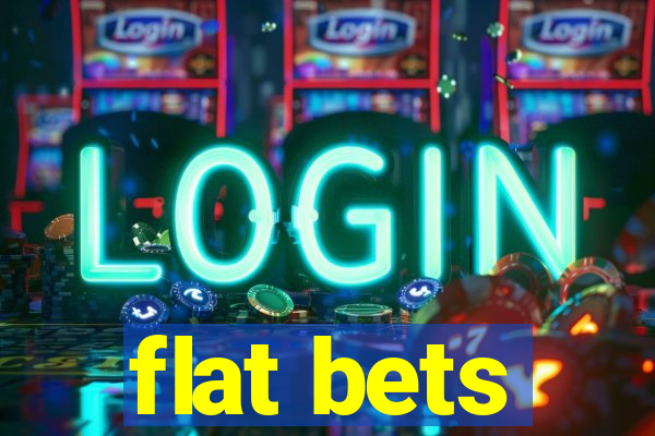 flat bets