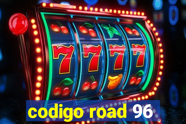 codigo road 96