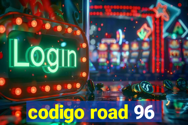 codigo road 96