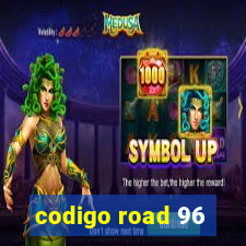 codigo road 96