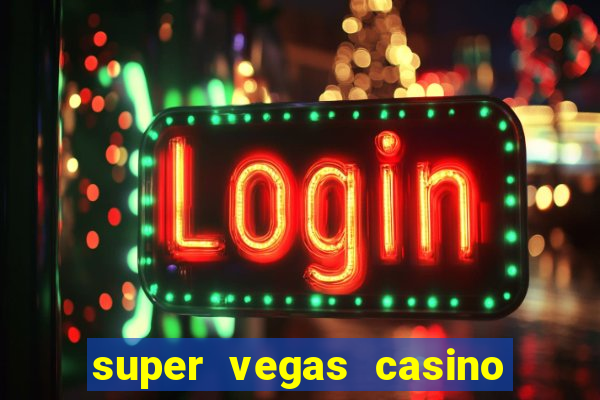 super vegas casino e games