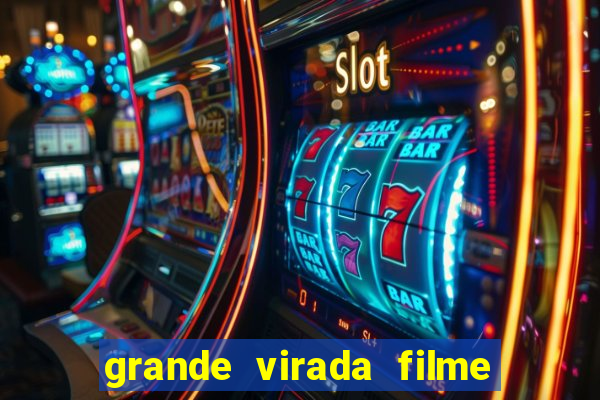 grande virada filme a resumo