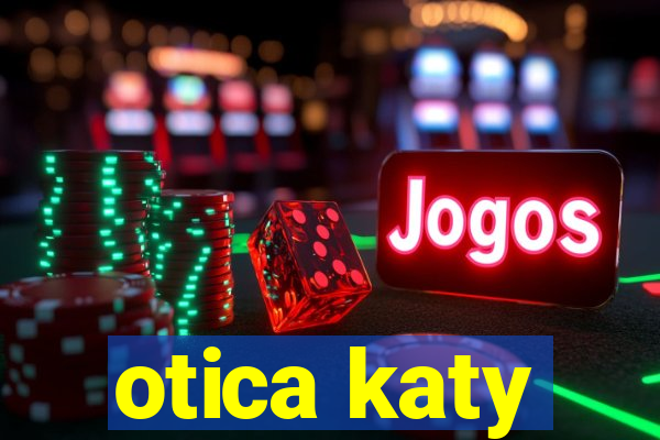 otica katy