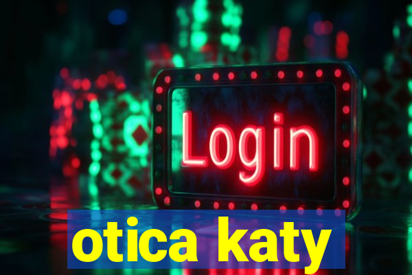 otica katy