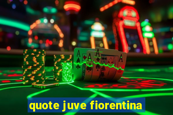 quote juve fiorentina