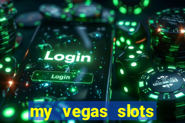 my vegas slots free chips