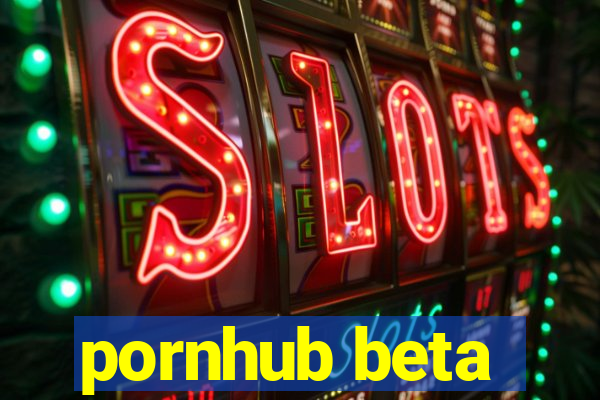 pornhub beta