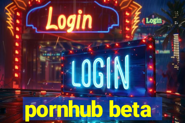 pornhub beta