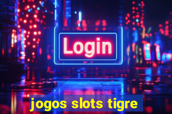 jogos slots tigre