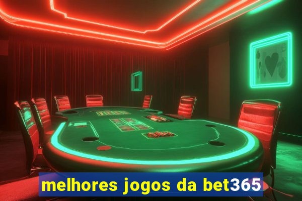 melhores jogos da bet365