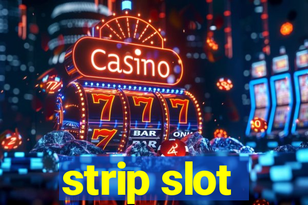 strip slot