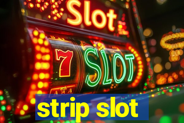 strip slot