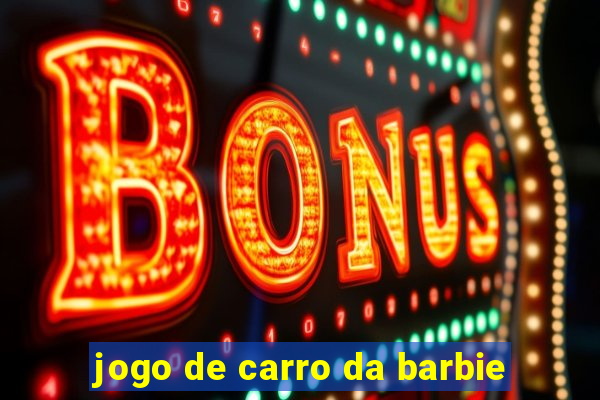 jogo de carro da barbie