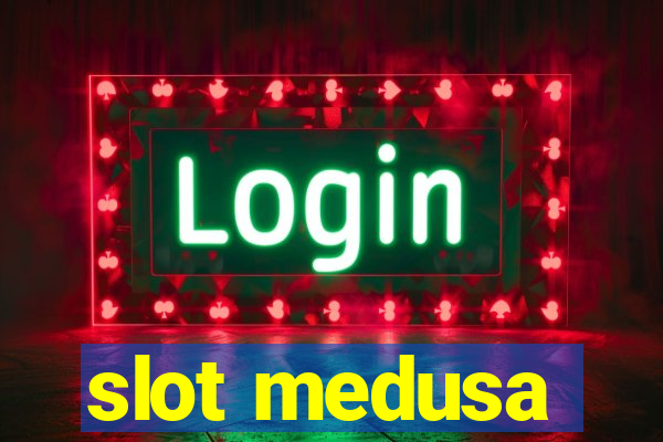 slot medusa