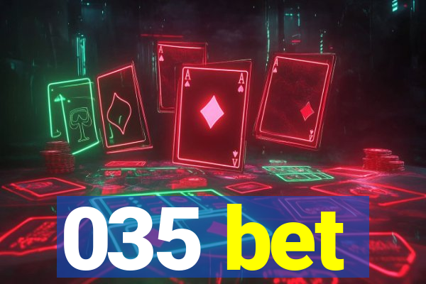 035 bet