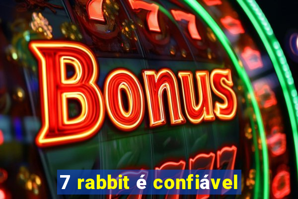 7 rabbit é confiável