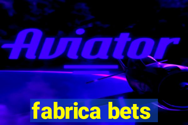 fabrica bets