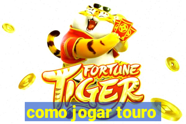 como jogar touro