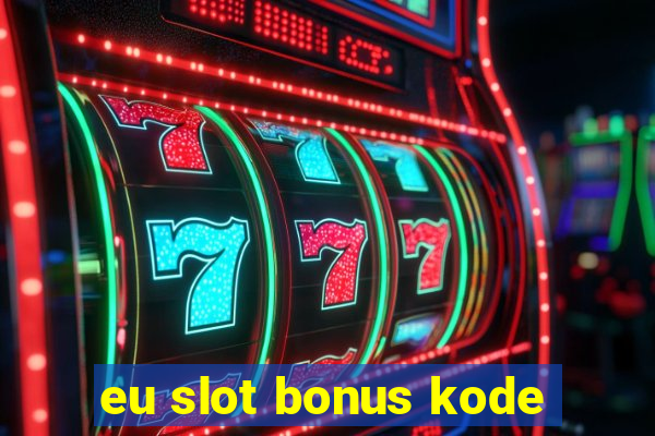 eu slot bonus kode