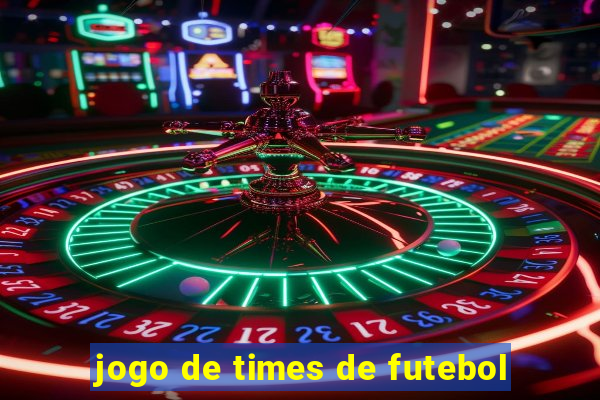 jogo de times de futebol