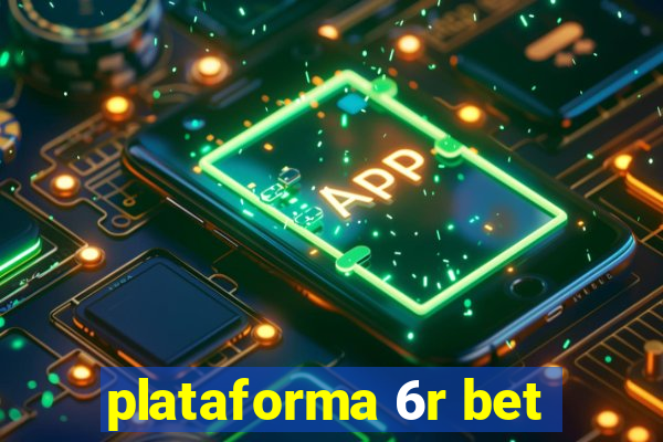 plataforma 6r bet