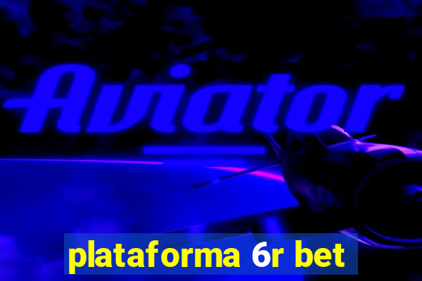 plataforma 6r bet