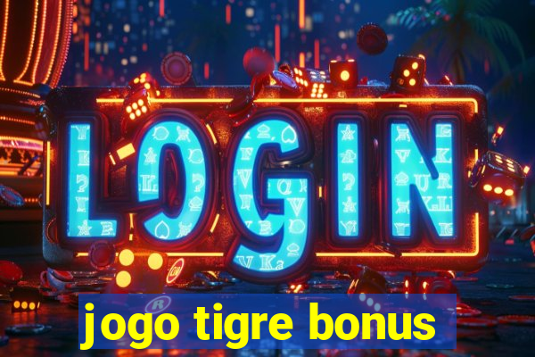 jogo tigre bonus