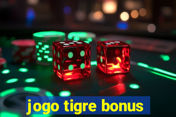 jogo tigre bonus