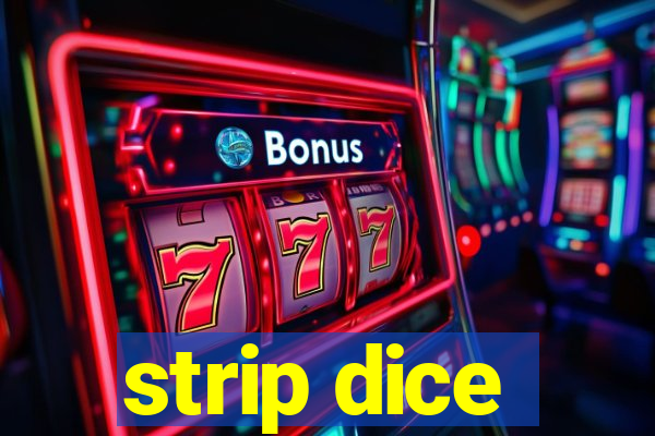 strip dice