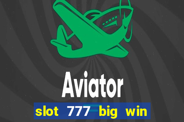 slot 777 big win paga mesmo