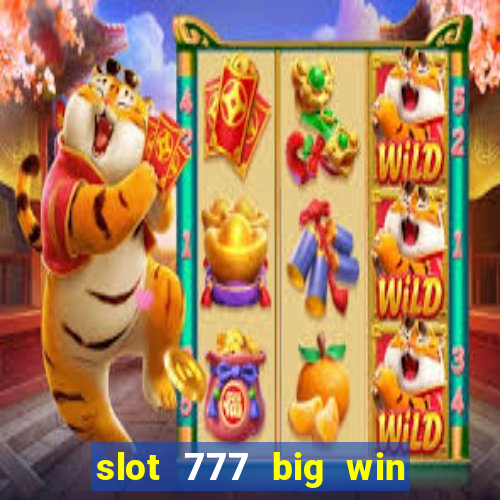 slot 777 big win paga mesmo