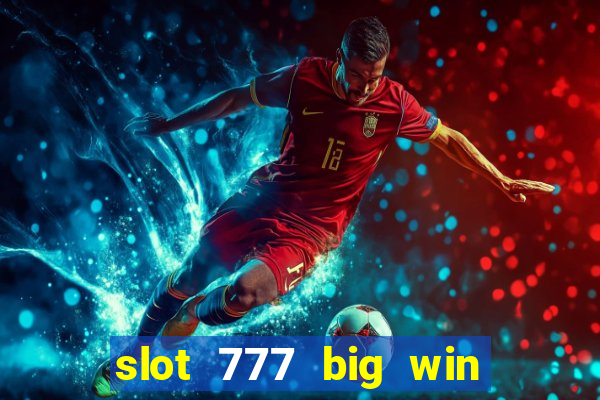 slot 777 big win paga mesmo