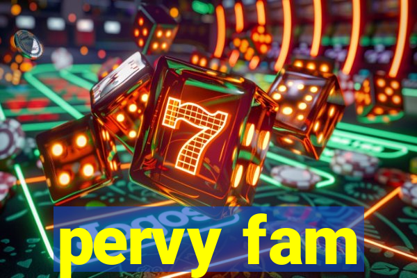 pervy fam