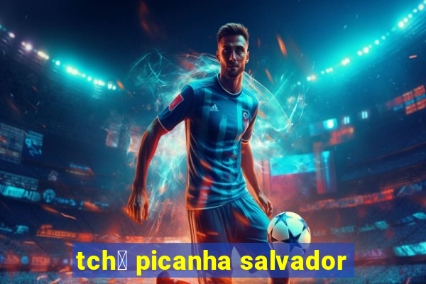 tch锚 picanha salvador