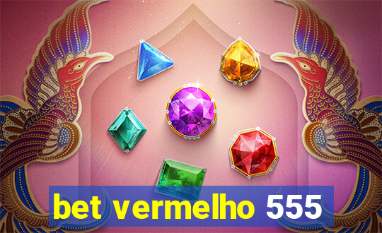 bet vermelho 555