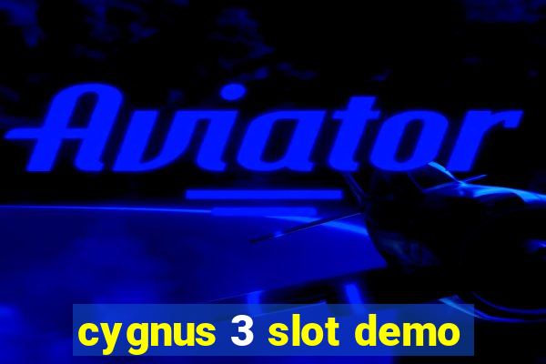 cygnus 3 slot demo