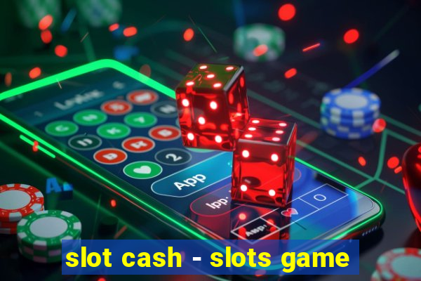 slot cash - slots game