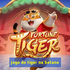 jogo do tiger na betano