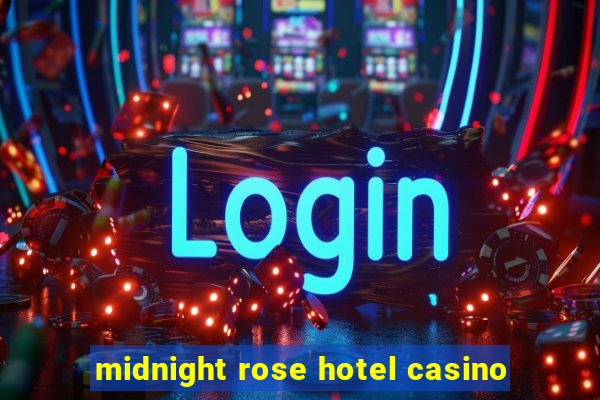 midnight rose hotel casino