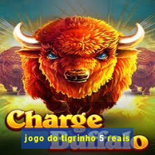 jogo do tigrinho 5 reais