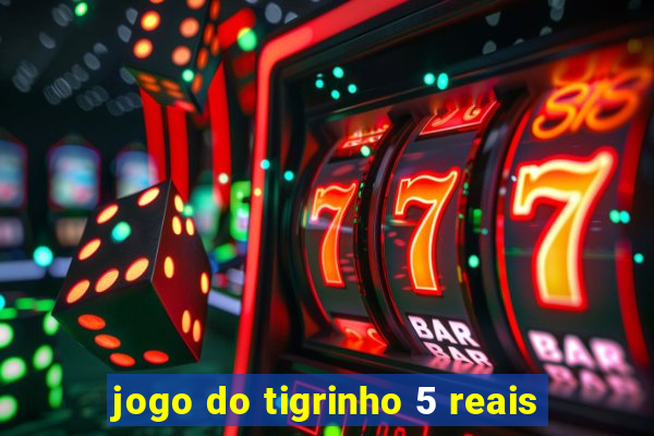 jogo do tigrinho 5 reais