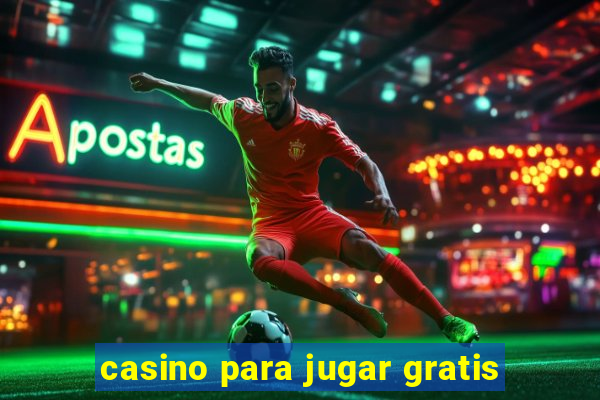 casino para jugar gratis