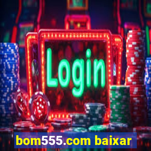 bom555.com baixar