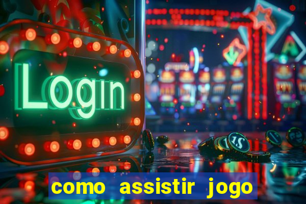 como assistir jogo no globo play