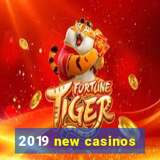 2019 new casinos