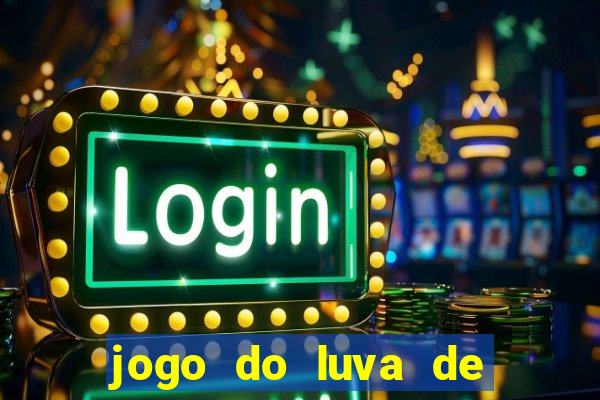 jogo do luva de pedreiro para ganhar dinheiro