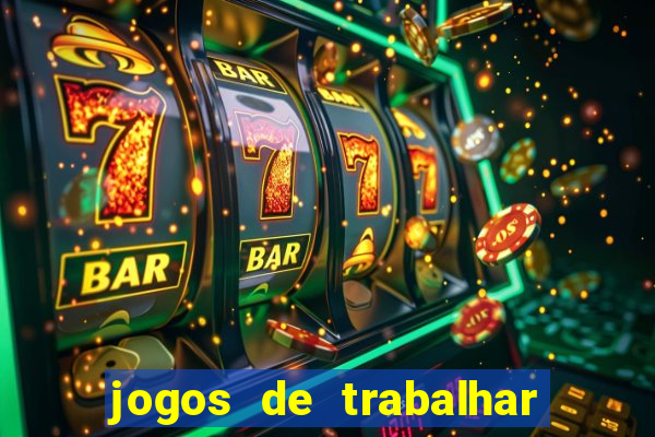 jogos de trabalhar para ganhar dinheiro