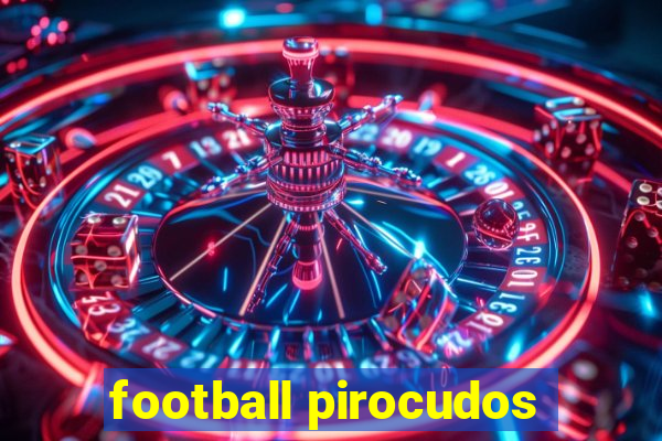 football pirocudos