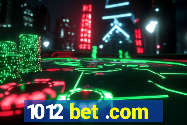 1012 bet .com